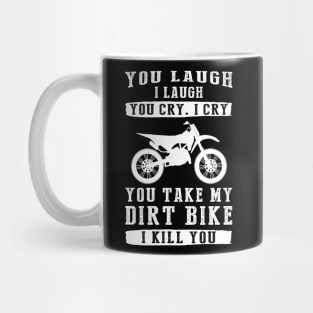 You Laugh, I Laugh, You Cry, I Cry! Hilarious Dirtbike T-Shirt That Revs Up the Fun Mug